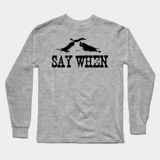 Tombstone - Say When Long Sleeve T-Shirt